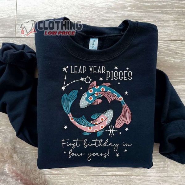 Leap Year Birthday Shirt, First Birthday In Four Years Merch, Pisces Sign Sweatshirt, Leap Year Tee Gift