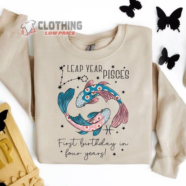 Leap Year Birthday Shirt, First Birthday In Four Years Merch, Pisces Sign Sweatshirt, Leap Year Tee Gift