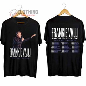 Frankie Valli The Last Encores Tour 2024 Merch The Four Seasons Shirt Frankie Valli Tour Dates 2024 Sweatshirt The Last Encores Concert 2024 T Shirt 1