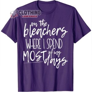 On The Bleachers Is Where I Spend Most Of My Day Music T-Shirt