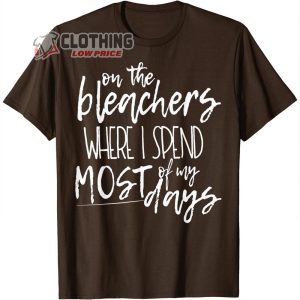 On The Bleachers Is Where I Spend Most Of My Day Music T Shirt 3