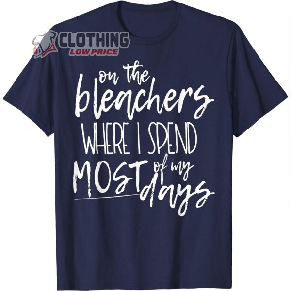 On The Bleachers Is Where I Spend Most Of My Day Music T-Shirt