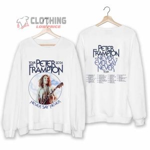 Peter Frampton Tour 2024 Merch Peter Frampton Never Say Never Tour 2024 Shirt Peter Frampton Tour 2024 Setlist T Shirt Sweatshirt 2