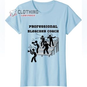 Professional Bleacher Coach Athlete, Parent, Fan T-Shirt