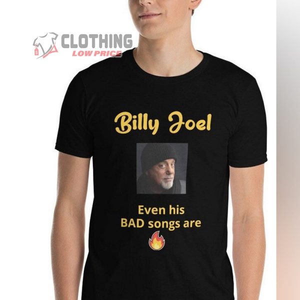 Even His Bad Songs Are Fire Billy Joel Shirt, Billy Joel Tour 2024 Shirt, Billy Joel Fan Gift
