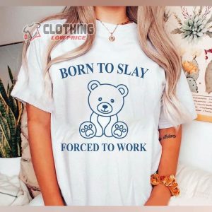 Born To Slay Forced To Work Shirt, Trending T-Shirt, Healing Tee, Positive Gift For Friends