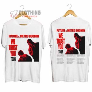 Future and Metro Boomin New Album 2024 Merch Future and Metro Boomin We Trust You 2024 Tour Shirt Future and Metro Boomin 2024 Concert T Shirt 2