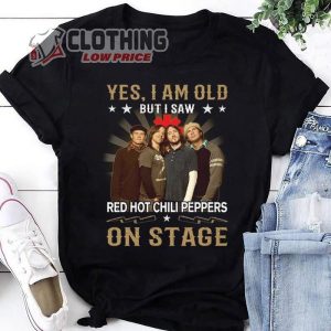 I’M Old But I Saw Red Hot Chili Peppers T- Shirt, Red Hot Chili Peppers 2024 Tour Shirt, Red Hot Chili Peppers Rock Band Shirt