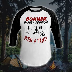 Bohner Family Camping Reunion T Shirt Pitch A Tent Design 4 raglan baseball shirt