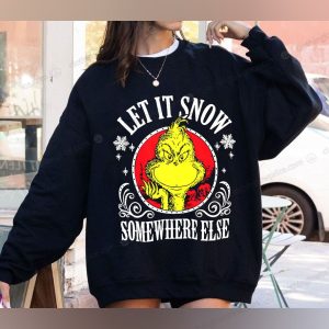 Funny Grinch Let It Snow Somewhere Else Christmas Sweatshirt Dr Seuss Holiday Winter Unisex Pullover Gift 1