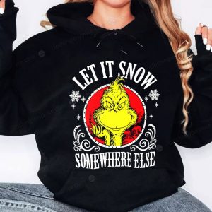 Funny Grinch Let It Snow Somewhere Else Christmas Sweatshirt Dr Seuss Holiday Winter Unisex Pullover Gift 3 hoodie