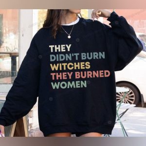 They Didn’t Burn Witches Shirt, Empowering Feminist Hoodie